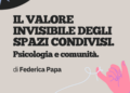 PSICOLOGIA E COMUNITÀ. Il valore invisibile degli spazi condivisi.