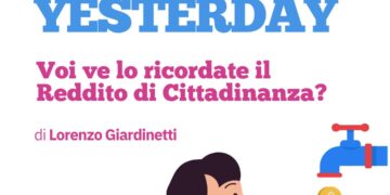 YESTERDAY. Voi ve lo ricordate il reddito di cittadinanza?